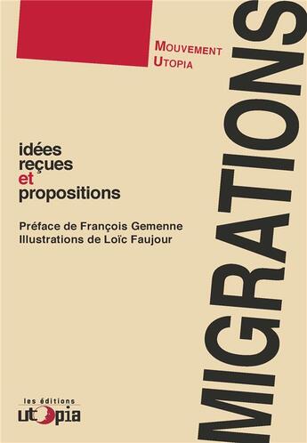 Couverture du livre « Migrations ; idées reçues et propositions » de Loic Faujour et Mouvement Utopia aux éditions Utopia
