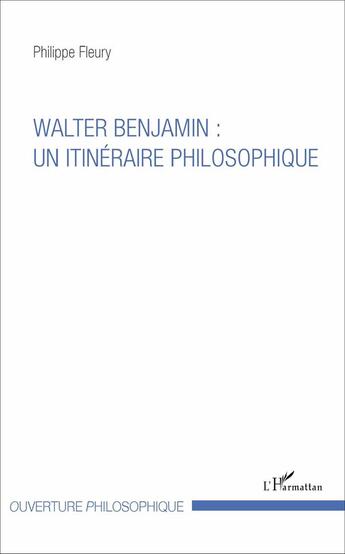Couverture du livre « Walter Benjamin : un itinéraire philosophique » de Philippe Fleury aux éditions L'harmattan