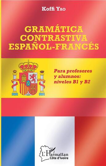 Couverture du livre « Gramática contrastiva espanol-francés ; para profesores y alumnos niveles B1>B2 » de Yao Koffi aux éditions L'harmattan