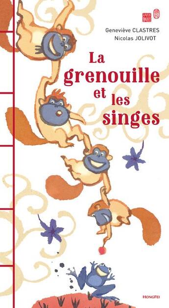 Couverture du livre « La grenouille et les singes » de Genevieve Clastres et Nicolas Jolivot aux éditions Hongfei