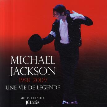 Couverture du livre « Michael Jackson, 1958-2009 ; une vie de légende » de Michael Heatley aux éditions Lattes