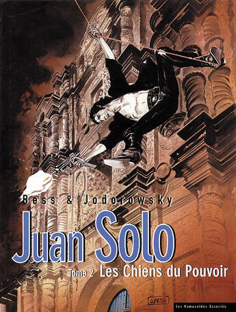 Couverture du livre « Juan Solo t.2 : les chiens du pouvoir » de Alexandro Jodorowsky et Georges Bess aux éditions Humanoides Associes