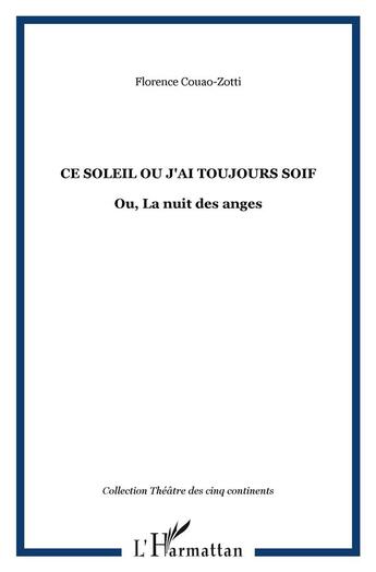 Couverture du livre « Ce soleil ou J'ai toujours soif : Ou, La nuit des anges » de Florence Couao-Zotti aux éditions L'harmattan