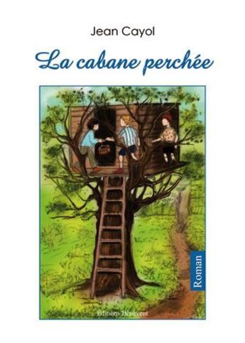 Couverture du livre « La cabane perchée » de Jean Cayol aux éditions Benevent