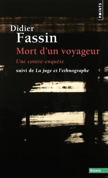 Couverture du livre « Mort d'un voyageur, une contre-enquête ; la juge et l'ethnographe » de Didier Fassin aux éditions Points