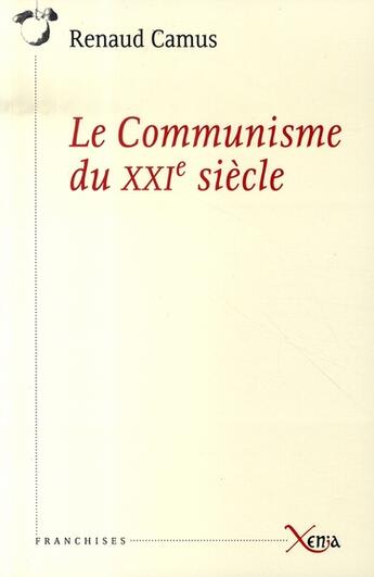 Couverture du livre « Le communisme du xxi siècle » de Renaud Camus aux éditions Xenia