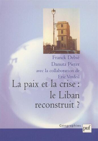 Couverture du livre « La paix et la crise : le Liban reconstruit » de Franck Debie et Danuta Pieter et Eric Verdeil aux éditions Puf