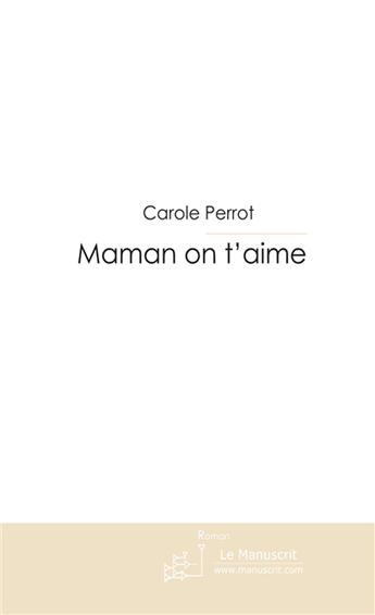 Couverture du livre « Maman on t'aime » de Perrot-C aux éditions Le Manuscrit