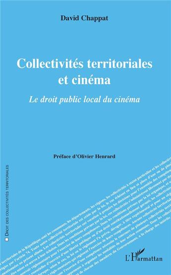 Couverture du livre « Collectivités territoriales et cinéma ; le droit public local du cinéma » de David Chappat aux éditions L'harmattan