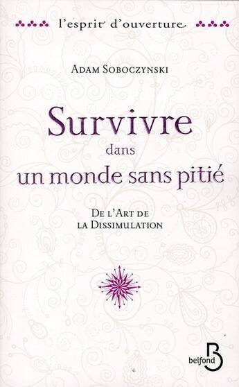 Couverture du livre « Survivre dans un monde sans pitié ; de l'art de la dissimulation » de Adam Soboczynski aux éditions Belfond
