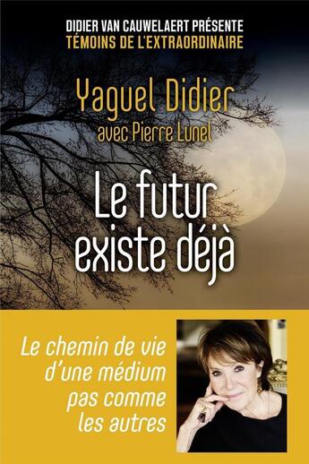 Couverture du livre « Le futur existe déjà » de Yaguel Didier et Pierre Lunel aux éditions First