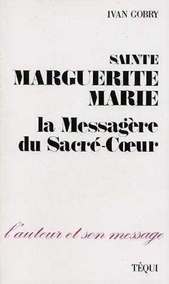 Couverture du livre « Sainte marguerite marie - la messagere du sacre-coeur » de Ivan Gobry aux éditions Tequi
