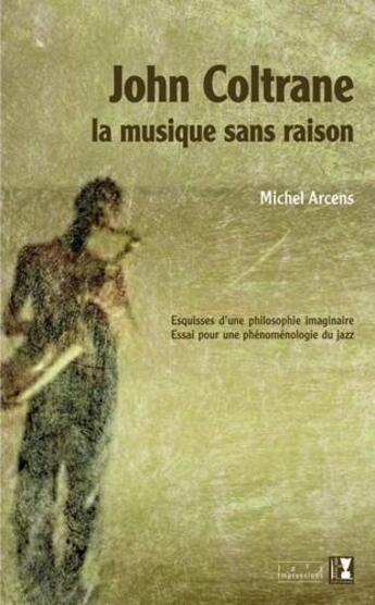 Couverture du livre « John Coltrane, la musique sans raison » de Michel Arcens aux éditions Alter Ego