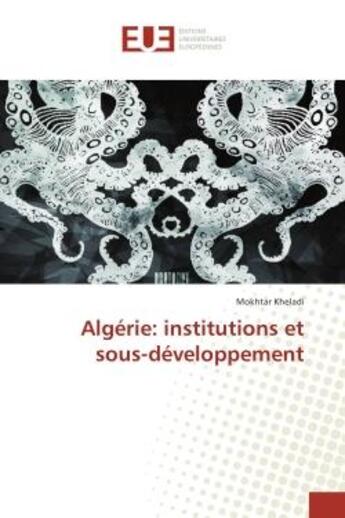 Couverture du livre « Algerie: institutions et sous-developpement » de Kheladi Mokhtar aux éditions Editions Universitaires Europeennes