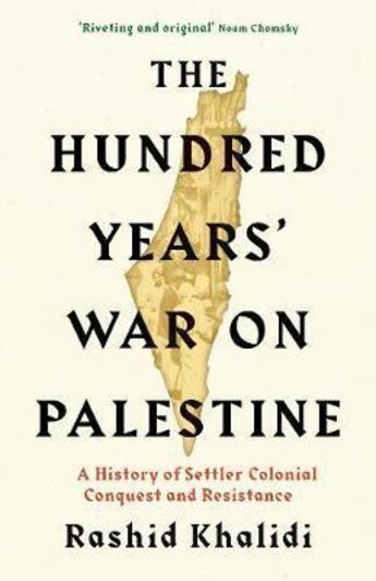 Couverture du livre « THE HUNDRED YEARS'' WAR ON PALESTINE - A HISTORY OF SETTLER COLONIAL CONQUEST AND RESISTANCE » de Rashid I Khalidi aux éditions Profile Books
