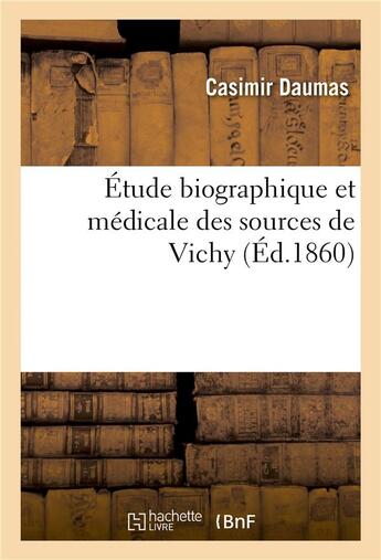 Couverture du livre « Etude biographique et medicale des sources de vichy » de Daumas Casimir aux éditions Hachette Bnf