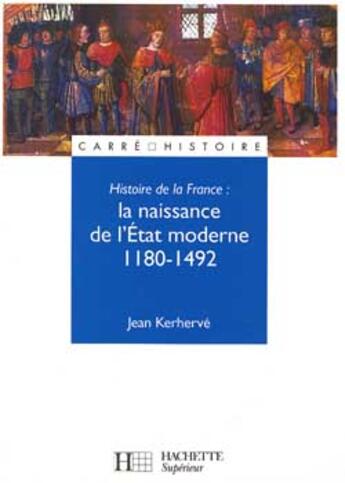 Couverture du livre « La naissance de l'etat moderne 1180-1492 » de Jean Kerherve aux éditions Hachette Education
