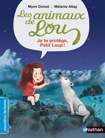 Couverture du livre « Les animaux de Lou : je te protège, petit loup ! » de Melanie Allag et Mymi Doinet aux éditions Nathan
