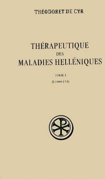 Couverture du livre « Thérapeutique des maladies helléniques Tome 1 » de Theodoret De Cyr aux éditions Cerf