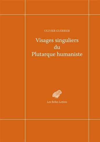 Couverture du livre « Visages singuliers du Plutarque humaniste » de Olivier Guerrier aux éditions Belles Lettres