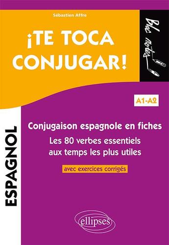 Couverture du livre « ¡te toca conjugar! conjugaison espagnole en fiches ; A1>A2 ; avec exercices corrigés ; les 80 verbes essentiels aux temps les plus utiles » de Sebastien Affre aux éditions Ellipses
