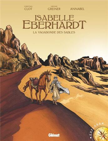 Couverture du livre « Isabelle Eberhardt ; la vagabonde des sables » de Christian Clot et Annabel et Virginie Greiner aux éditions Glenat