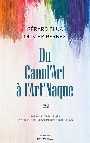 Couverture du livre « Du canul'art à l'art'naque » de Gerard Blua et Olivier Bernex aux éditions Editions Maia