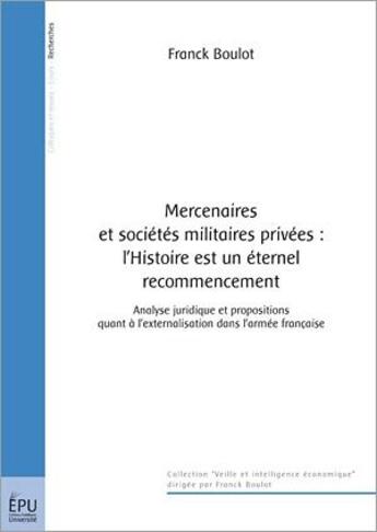 Couverture du livre « Mercenaires et sociétés militaires privées : l'histoire est un éternel recommencement » de Franck Boulot aux éditions Publibook