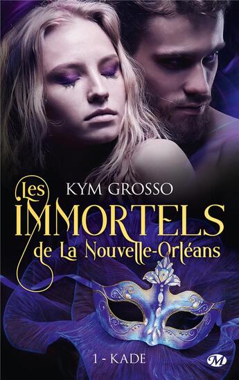 Couverture du livre « Les immortels de la Nouvelle-Orléans Tome 1 : Kade » de Kym Grosso aux éditions Milady