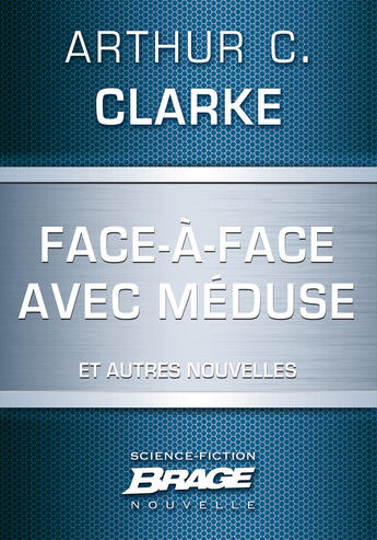Couverture du livre « Face-à-face avec Méduse ; marée neutronique ; retrouvailles » de Arthur C. Clarke aux éditions Brage