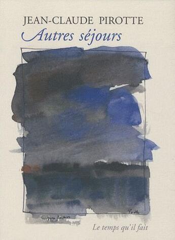 Couverture du livre « Autres séjours » de Jean-Claude Pirotte aux éditions Le Temps Qu'il Fait