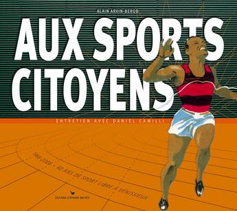 Couverture du livre « Aux sports citoyens ; 1966-2006 : 40 ans de sport libre à venissieux » de Alain Arvin-Berod aux éditions Les Cuisinieres
