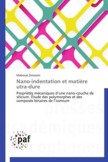 Couverture du livre « Nano-indentation et matiere utra-dure - proprietes mecaniques d'une nano-couche de silicium. etude d » de Zemzemi Mabrouk aux éditions Presses Academiques Francophones