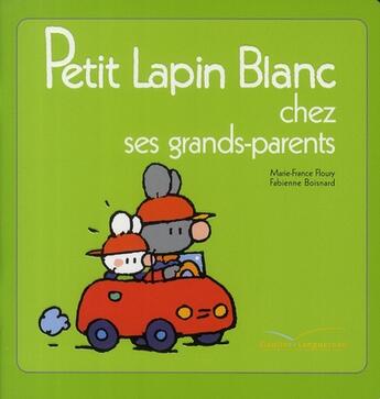 Couverture du livre « Petit lapin blanc chez ses grands-parents » de Marie-France Floury et Fabienne Boisnard aux éditions Hachette