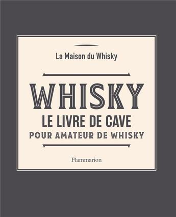 Couverture du livre « Whisky cellar book ; le livre du collectionneur, mes meilleurs whiskies dégustés » de La Maison Du Whisky aux éditions Flammarion