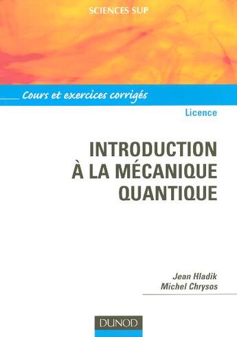 Couverture du livre « INTRODUCTION A LA MECANIQUE QUANTIQUE » de Hladik/Chrysos aux éditions Dunod