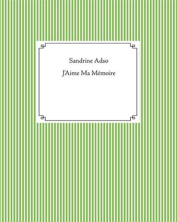 Couverture du livre « J'aime ma mémoire » de Sandrine Adso aux éditions Books On Demand