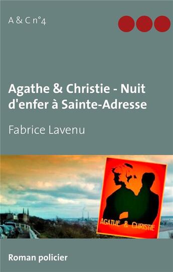 Couverture du livre « Agathe & Christie ; nuit d'enfer à Sainte-Adresse » de Fabrice Lavenu aux éditions Books On Demand