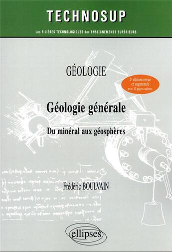 Couverture du livre « Géologie générale : du minéral aux géosphères (2e édition) » de Frederic Boulvain aux éditions Ellipses