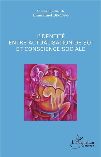 Couverture du livre « L'identité entre actualisation de soi et conscience sociale » de Emmanuel Bingono aux éditions L'harmattan
