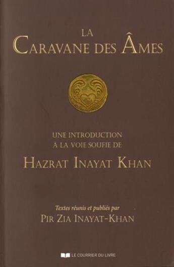 Couverture du livre « La caravane des âmes ; une introduction à la voie soufie de Hazrat Inayat Khan » de Pir Zia Inayat Khan aux éditions Courrier Du Livre