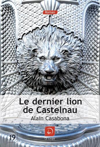 Couverture du livre « Le dernier lion de castelnau (grands caracteres) » de Casabona Alain aux éditions Editions De La Loupe