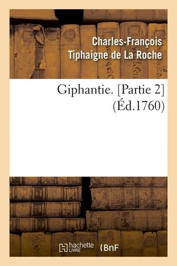 Couverture du livre « Giphantie. [Partie 2] (Éd.1760) » de Tiphaigne De La Roch aux éditions Hachette Bnf