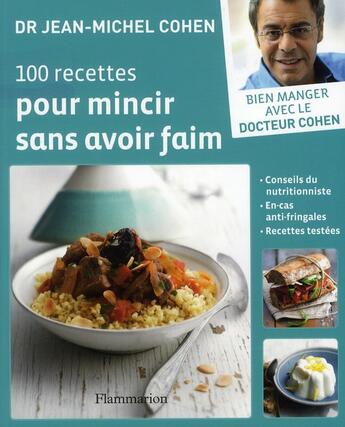 Couverture du livre « 100 recettes pour mincir sans avoir faim » de Jean-Michel Cohen aux éditions Flammarion