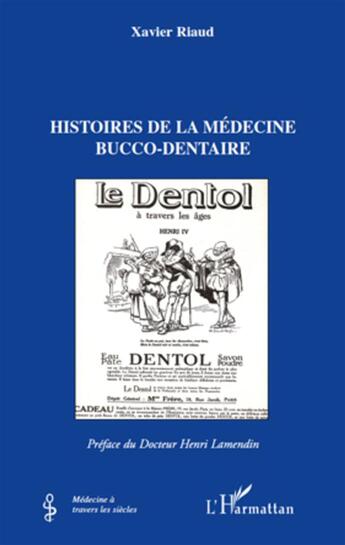 Couverture du livre « Histoires de la médecine bucco-dentaire » de Xavier Riaud aux éditions L'harmattan