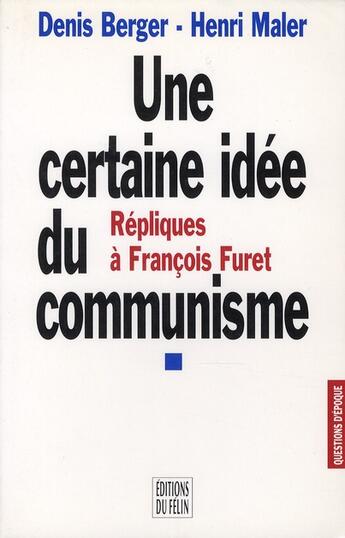 Couverture du livre « Une certaine idée du communisme ; répliques à François Furet » de Berger/Maler aux éditions Felin