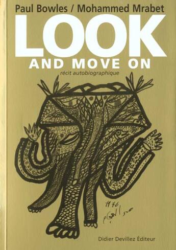 Couverture du livre « Look and move on ; un récit autobiographique » de Mohamed Mrabet et Paul Bowles aux éditions Didier Devillez