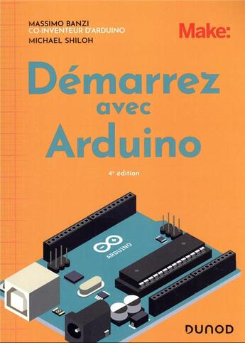 Couverture du livre « Démarrez avec Arduino (4e édition) » de Massimo Banzi et Michael Shiloh aux éditions Dunod
