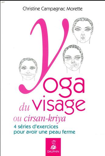 Couverture du livre « Yoga du visage ou cirsan-kriya ; 4 séries d'exercices pour avoir une peau ferme » de Christine Campagnac-Morette aux éditions Dauphin