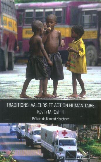 Couverture du livre « Traditions, valeurs et action humanitaire » de Cahill/Kouchner aux éditions Nil